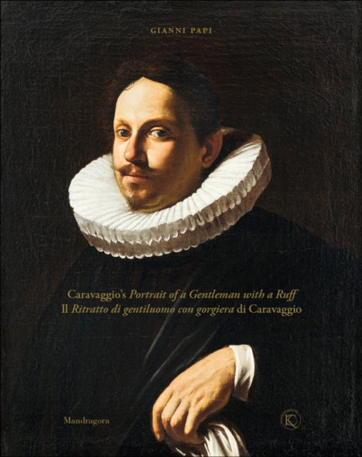 Book cover of: Caravaggio’s Portrait of a Gentleman with a Ruff. By: Gianni Papi