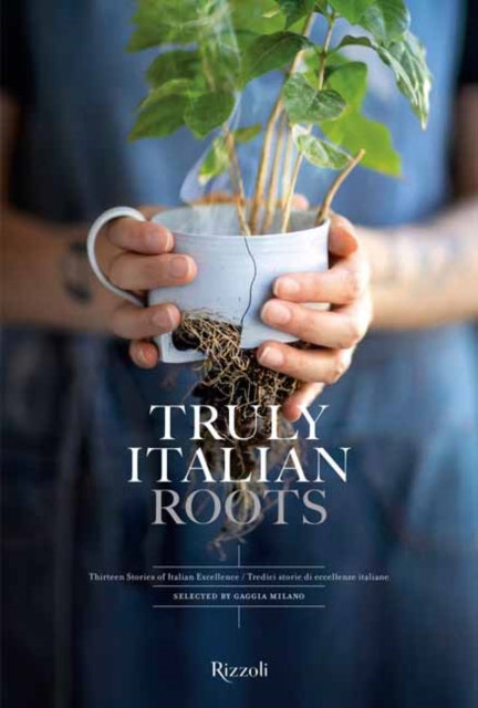 Truly Italian Roots, Thirteen Stories of Italian Excellence 9788891837288 Laura Maggi