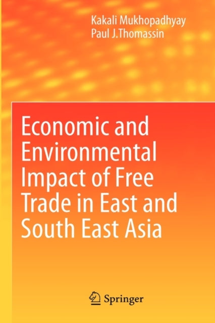 Book cover of: Economic and Environmental Impact of Free Trade in East and South East Asia. By: Kakali Mukhopadhyay