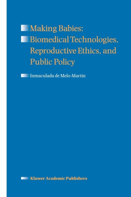 Book cover of: Making Babies: Biomedical Technologies, Reproductive Ethics, and Public Policy. By: Inmaculada de Melo-Martín