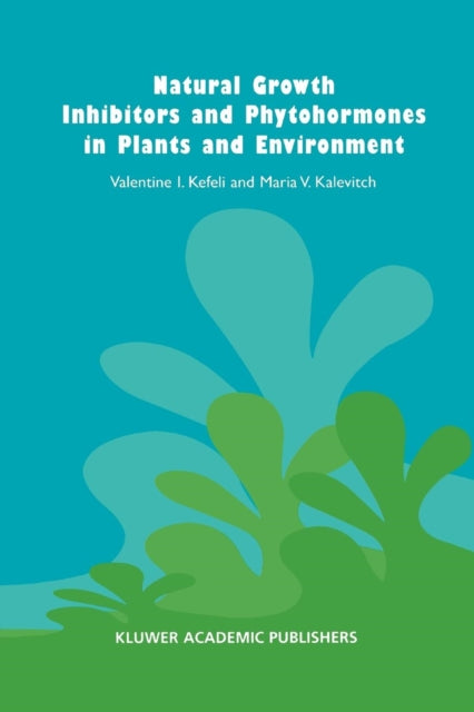 Book cover of: Natural Growth Inhibitors and Phytohormones in Plants and Environment. By: V. Kefeli