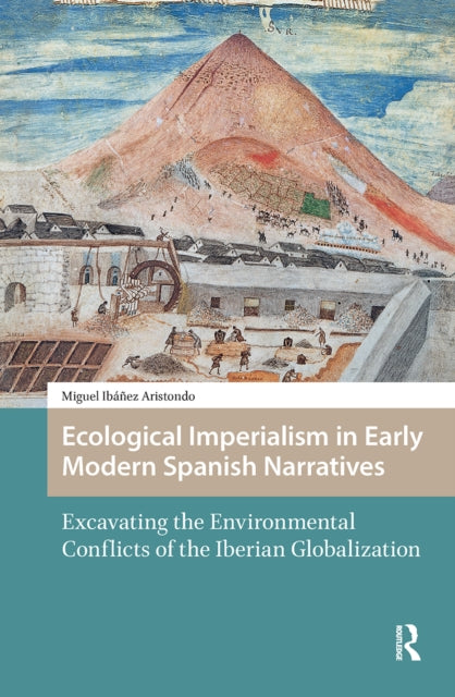 Book cover of: Ecological Imperialism in Early Modern Spanish Narratives. By: Miguel Ibáñez Aristondo