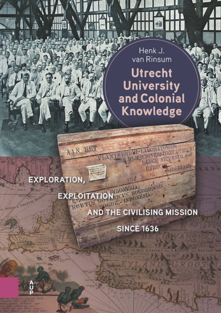 Book cover of: Utrecht University and Colonial Knowledge. By: Henk van Rinsum