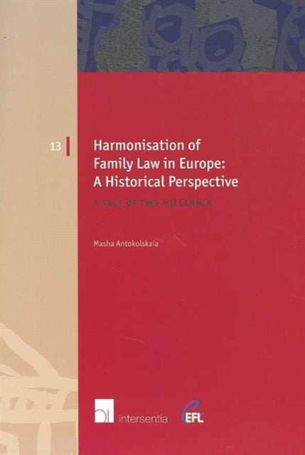Book cover of: Harmonisation of Family Law in Europe: A Historical Perspective. By: Masha Antokolskaia