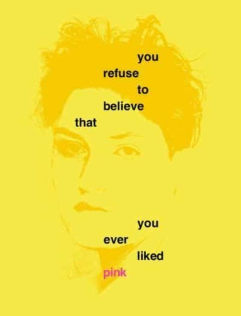 Book cover of: You Refuse to Believe that You Ever Liked Pink. By: Dena Elisabeth Eber