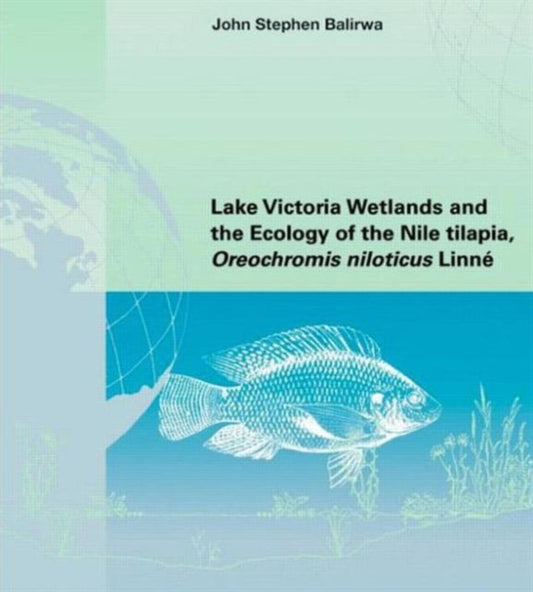 Book cover of: Lake Victoria Wetlands and the Ecology of the Nile Tilapia. By: John St Balirwa