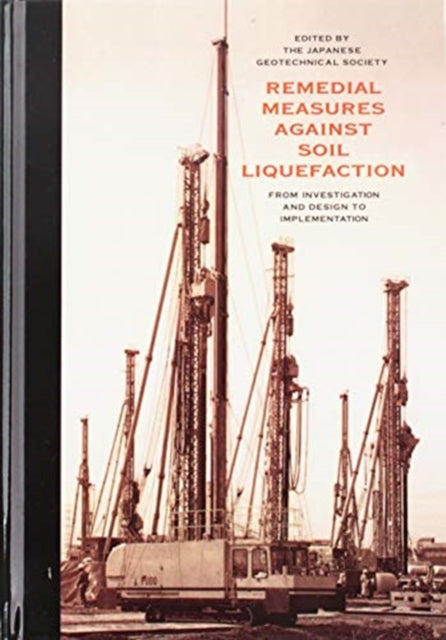 Book cover of: Remedial Measures Against Soil Liquefaction: from Investigation and Design to Implementation. By: Japanese Geotechnical Society