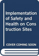 Book cover of: Implementation of Safety and Health on Construction Sites. By: Alves Dias