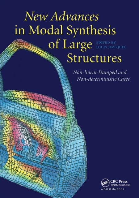 Book cover of: New Advances in Modal Synthesis of Large Structures: Non-linear Damped and Non-deterministic Cases. By: Jezequel