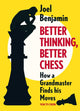 Book cover of: Better Thinking, Better Chess. By: Joel Benjamin