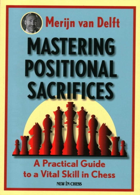 Book cover of: Mastering Positional Sacrifices. By: Merijn van Delft