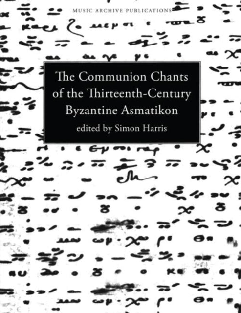 Book cover of: Communion Chants of the Thirteenth-Century Byzantine Asmatikon. By: Simon Harris
