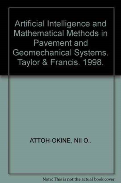 Book cover of: Artificial Intelligence and Mathematical Methods in Pavement and Geomechanical Systems. By: AttOh-Okine