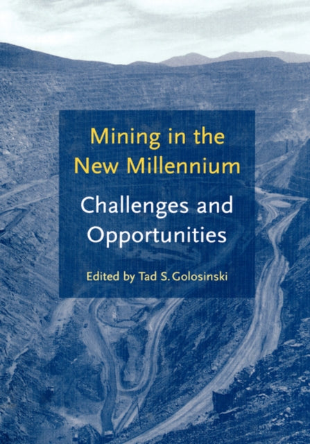 Book cover of: Mining in the New Millennium - Challenges and Opportunities. By: Golosinski