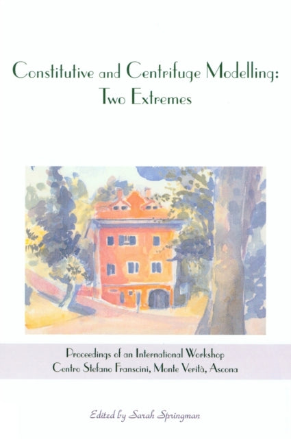 Book cover of: Constitutive and Centrifuge Modelling: Two Extremes. By: Springman