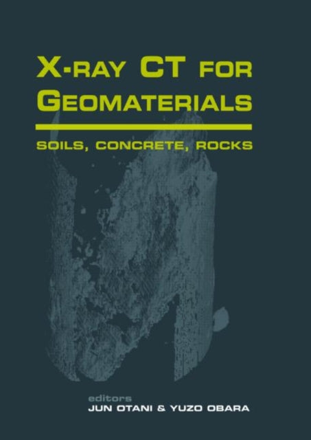 Book cover of: Xray CT for Geomaterials. By: Jun Otani