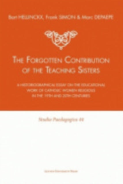 Book cover of: Forgotten Contribution of the Teaching Sisters. By: Bart Hellinckx