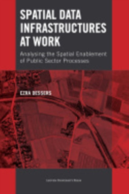 Book cover of: Spatial Data Infrastructures at Work. By: Ezra Dessers