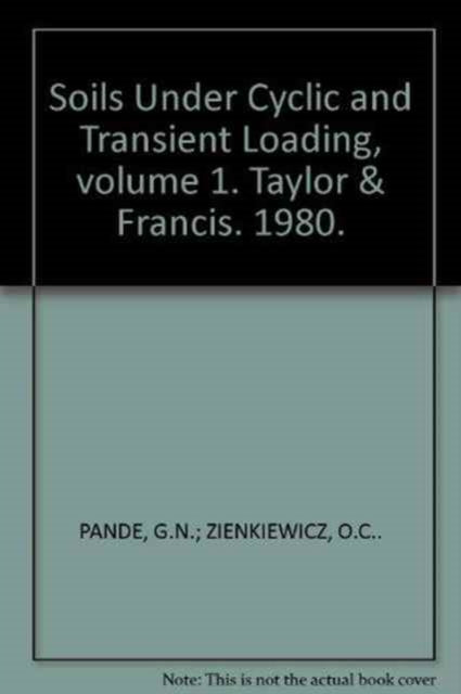 Book cover of: Soils Under Cyclic and Transient Loading, volume 1. By: Pande