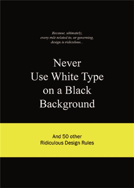 Book cover of: Never Use White Type on a Black Background