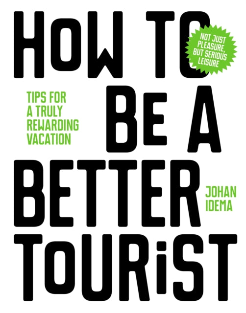 Book cover of: How to be a Better Tourist. By: Johan Idema