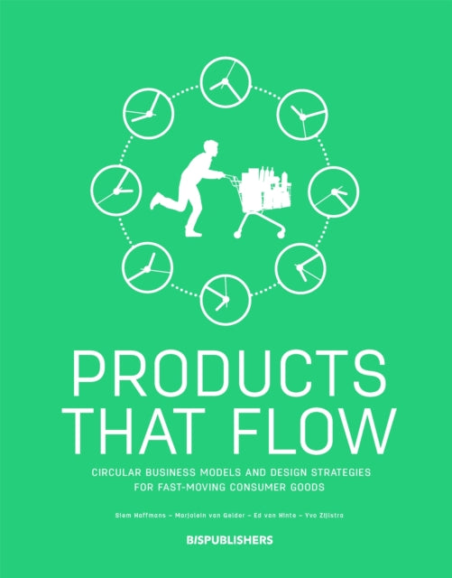 Book cover of: Products That Flow: Circular Business Models and Design Strategies for Fast-Moving Consumer Goods. By: BIS Publishers