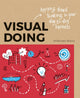Book cover of: Visual Doing: Applying Visual Thinking in your Day to Day Business. By: Willemien Brand