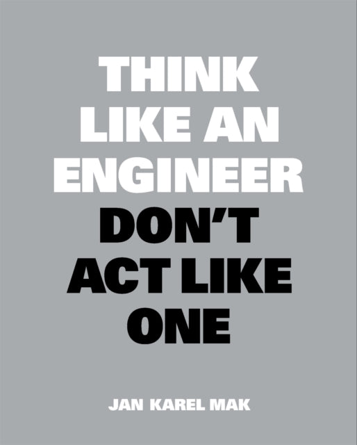 Book cover of: Think Like an Engineer, Don't Act Like One. By: Jan Karel Mak