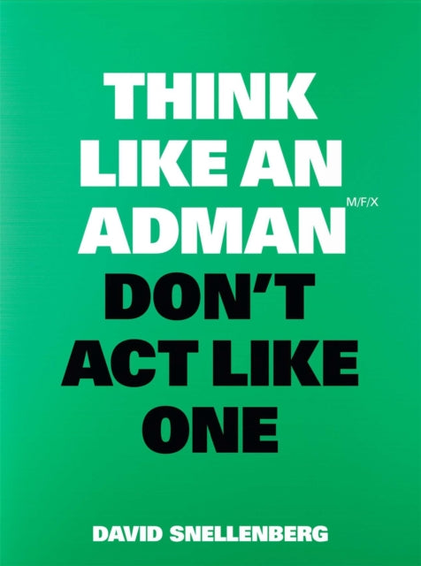 Book cover of: Think Like an Adman, Don't Act Like One. By: David Snellenberg