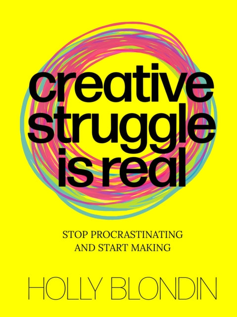 Book cover of: Creative Struggle is Real. By: Holly Blondin
