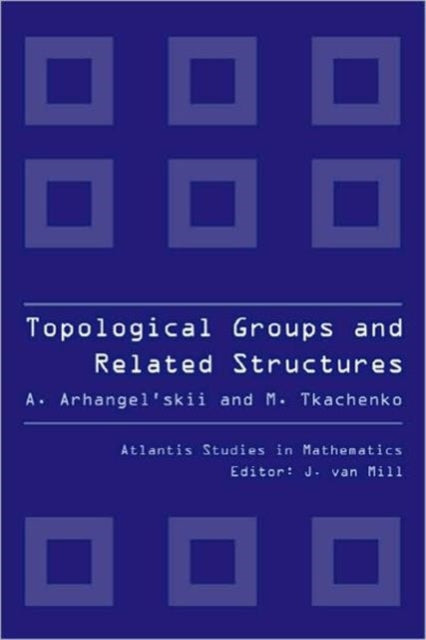 Book cover of: Topological Groups And Related Structures. By: A. V. Arkhangelʹskiĭ