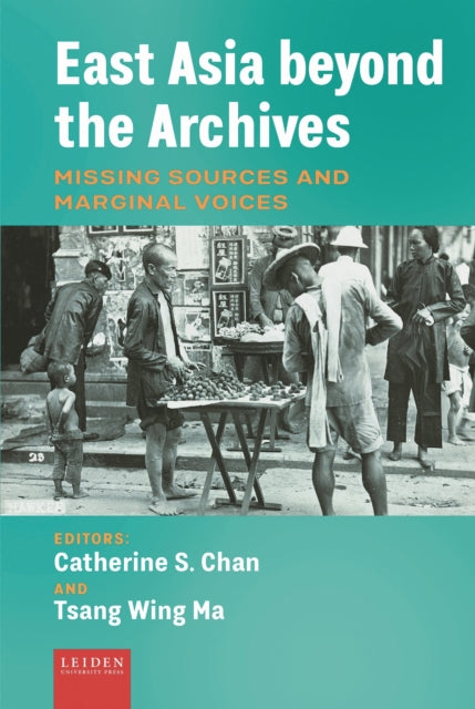 Book cover of: East Asia beyond the Archives. By: Catherine S. Chan