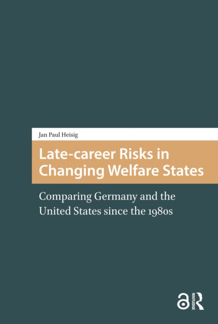 Book cover of: Late-career Risks in Changing Welfare States. By: Jan Paul Heisig