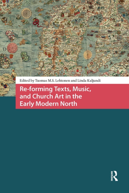 Book cover of: Re-forming Texts, Music, and Church Art in the Early Modern North. By: Tuomas M. S. Lehtonen