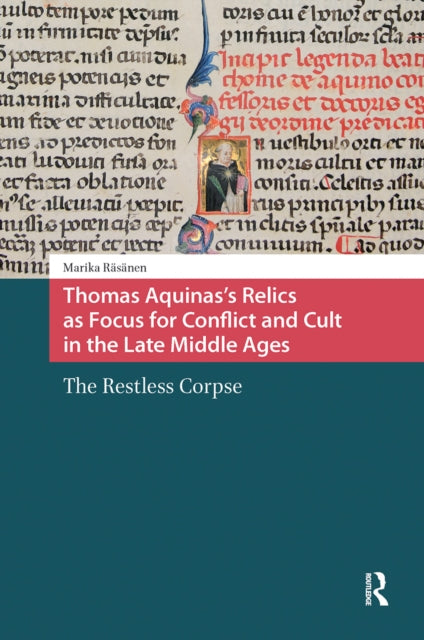 Book cover of: Thomas Aquinas's Relics as Focus for Conflict and Cult in the Late Middle Ages. By: Marika Räsänen