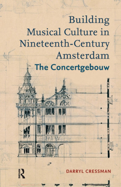 Book cover of: Building Musical Culture in Nineteenth-Century Amsterdam. By: Darryl Cressman