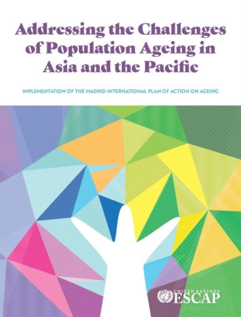 Book cover of: Addressing the Challenges of Population Ageing in Asia and the Pacific. By: United Nations Publications