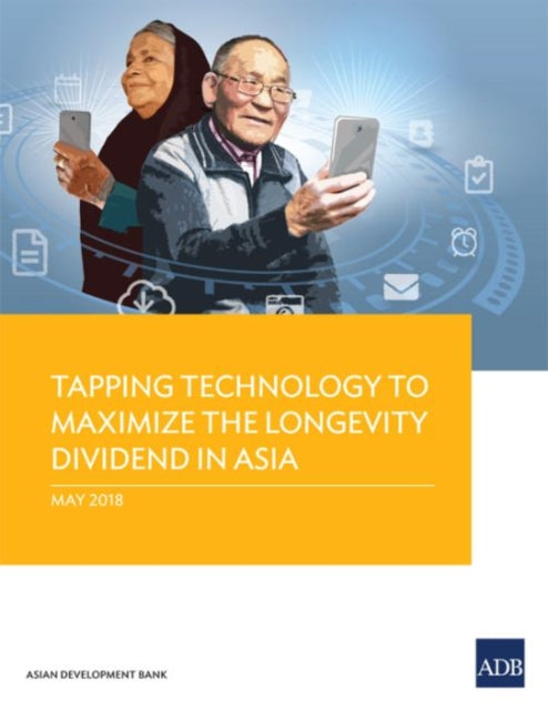 Book cover of: Tapping Technology to Maximize the Longevity Dividend in Asia. By: Asian Development Bank