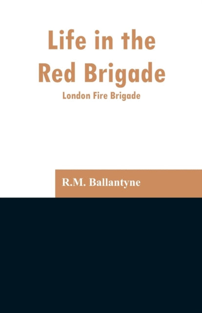 Book cover of: Life in the Red Brigade. By: Robert Michael Ballantyne