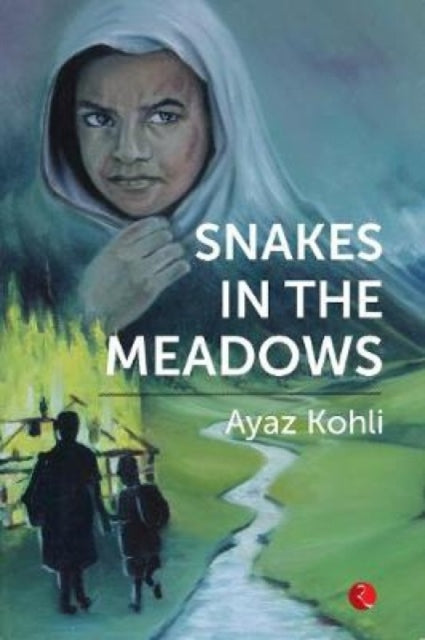 Book cover of: Snakes in the Meadows. By: AYAZ KOHLI