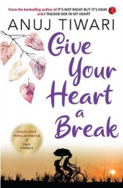 Book cover of: Give Your Heart a Break. By: Anuj Tiwari