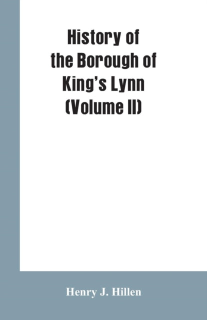 Book cover of: History of the Borough of King's Lynn (Volume II)