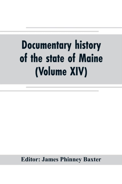 Book cover of: Documentary history of the state of Maine (Volume XIV) Containing the Baxter Manuscripts