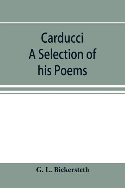 Book cover of: Carducci; A Selection of his Poems, with verse translations notes, and three introductory Essays