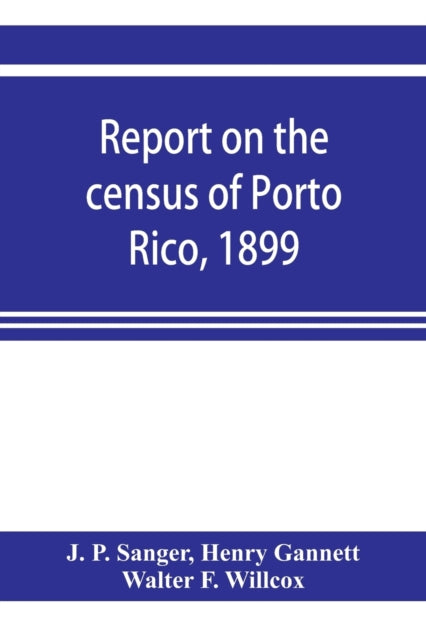 Book cover of: Report on the census of Porto Rico, 1899