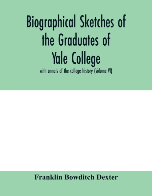 Book cover of: Biographical sketches of the graduates of Yale College