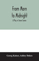 Book cover of: From morn to midnight; a play in seven scenes