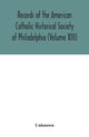 Book cover of: Records of the American Catholic Historical Society of Philadelphia (Volume XIII)