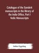 Book cover of: Catalogue of the Sanskrit manuscripts in the library of the India Office, Part I Vedic Manuscripts