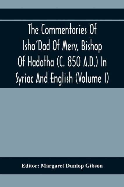 Book cover of: Commentaries Of Isho'Dad Of Merv, Bishop Of Hadatha (C. 850 A.D.) In Syriac And English (Volume I)